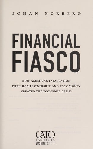 Financial fiasco: how America's infatuation with homeownership and easy money created the economic crisis