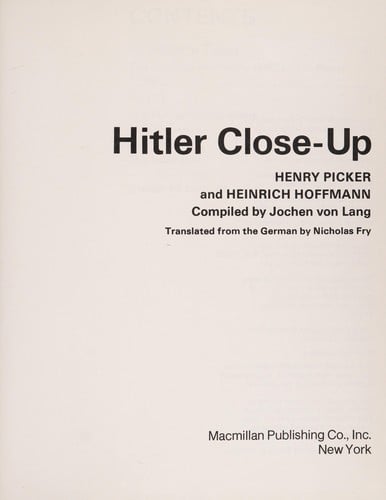 Hitler Close-Up: Hitler in Words and Pictures by Heinrich Hoffmann, the Dictator's Personal Photographer, and Henry Picker, His "Diarist"
