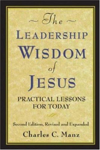 The Leadership Wisdom of Jesus: Practical Lessons for Today