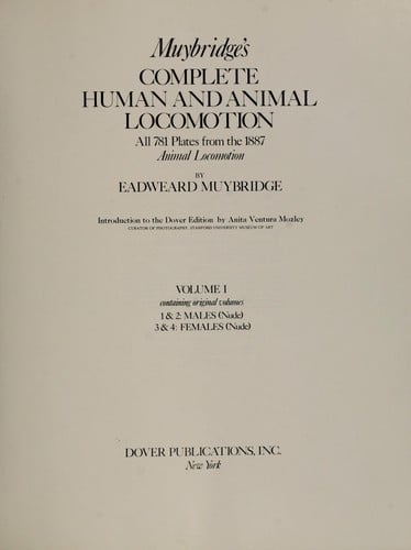Muybridge's complete human and animal locomotion: all 781 pictures from the 1887 Animal locomotion