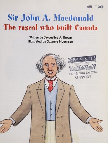 Sir John A. Macdonald: the rascal who built Canada