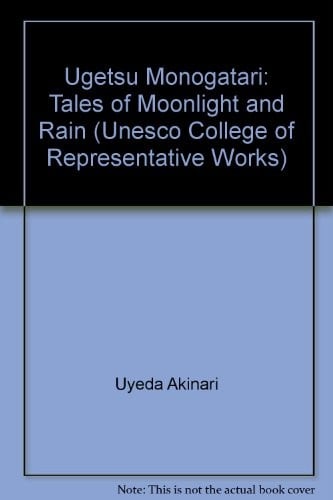 Ugetsu monogatari =: Tales of moonlight and rain : a complete English version of the eighteenth-century Japanese collection of tales of the supernatural