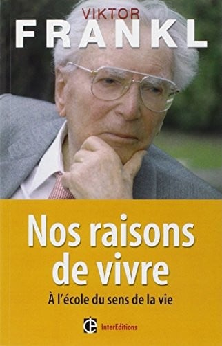 Nos raisons de vivre : A l'école du sens de la vie