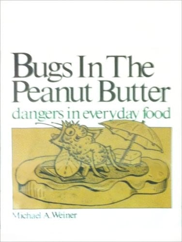 Bugs in the peanut butter: dangers in everyday food