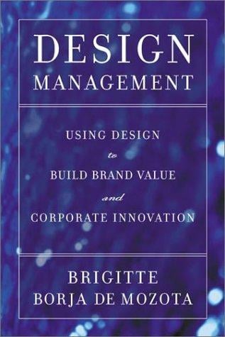 Design Management: Using Design to Build Brand Value and Corporate Innovation