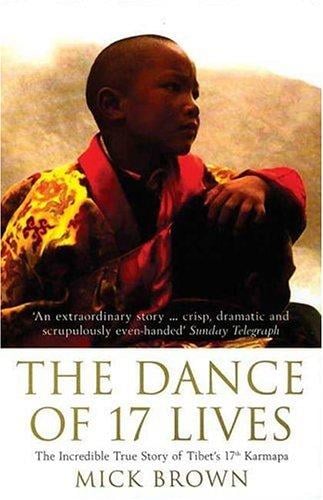 The Dance of 17 Lives: The Incredible True Story of Tibet's 17th Karmapa