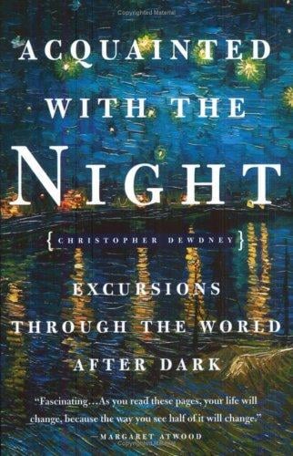Acquainted with the Night: Excursions Through the World After Dark