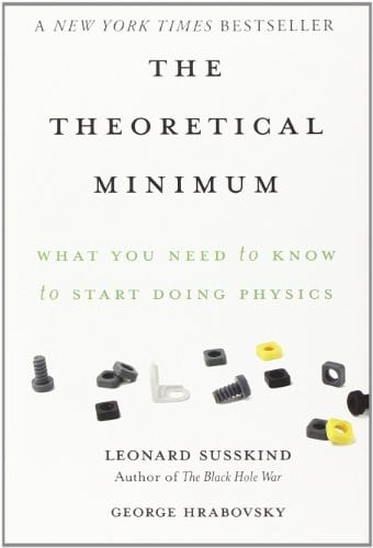 The Theoretical Minimum: What You Need to Know to Start Doing Physics