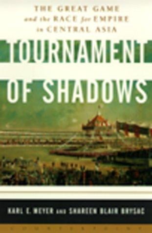 Tournament of Shadows: The Great Game and the Race for Empire in Central Asia (A Cornelia and Michael Bessie Book)