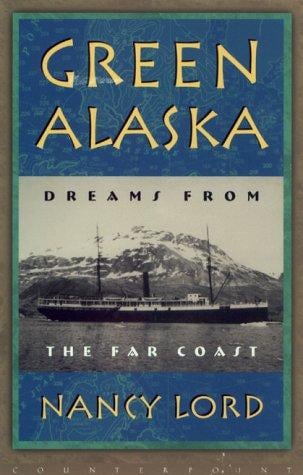 Green Alaska: Dreams from the Far Coast