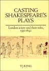 Casting Shakespeare's plays: London actors and their roles, 1590-1642