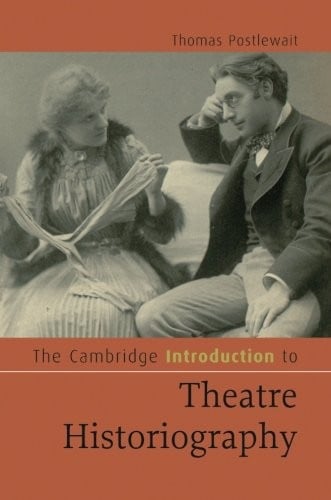 The Cambridge Introduction to Theatre Historiography (Cambridge Introductions to Literature)