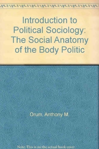 Introduction to political sociology: the social anatomy of the body politic
