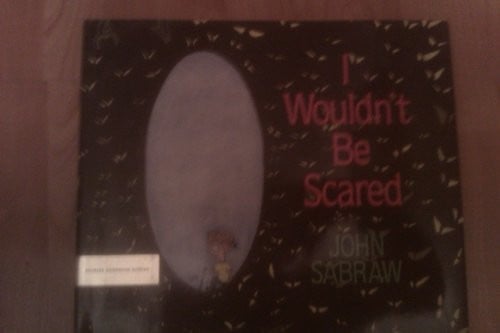 I wouldn't be scared