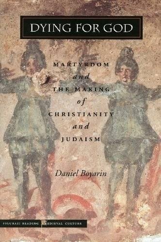 Dying for God: martyrdom and the making of Christianity and Judaism