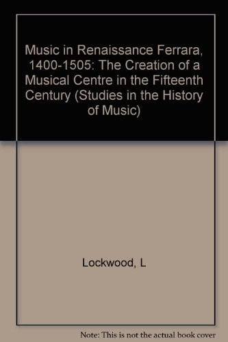 Music in Renaissance Ferrara, 1400-1505: the creation of a musical center in the fifteenth century