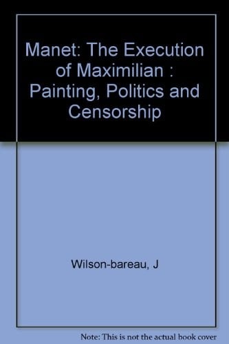 Manet, the execution of Maximilian: painting, politics, and censorship
