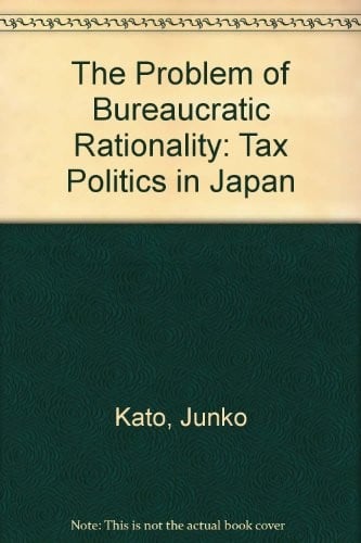 The problem of bureaucratic rationality: tax politics in Japan