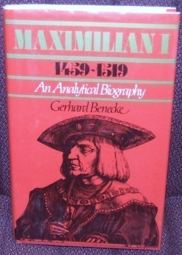 Maximilian I (1459-1519): an analytical biography