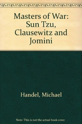 Masters of war: Sun tzu, Clausewitz, and Jomini