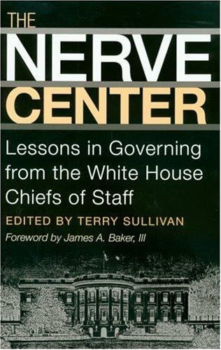 The nerve center: lessons in governing from the White House chiefs of staff