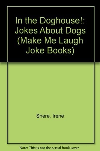 In the doghouse!: jokes about dogs