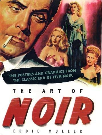 The art of noir: the posters and graphics from the classic era of film noir