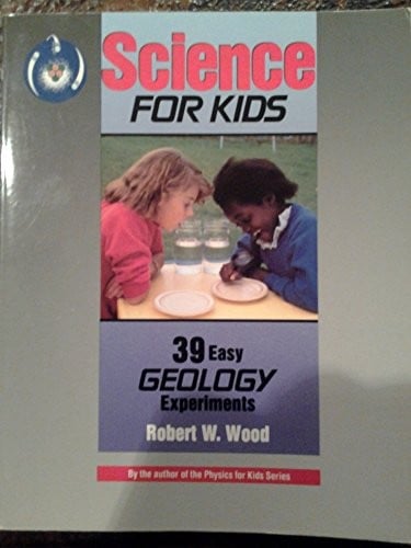 Science for kids: 39 easy geology experiments