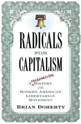Radicals for Capitalism: A Freewheeling History of the Modern American Libertarian Movement