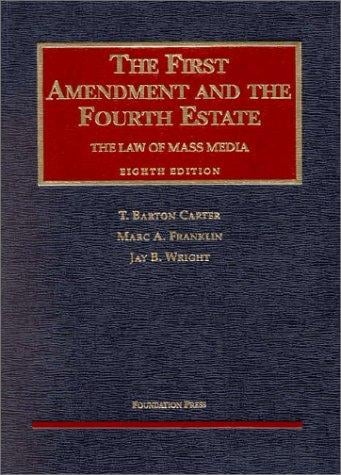 The First Amendment and the Fourth Estate: The Law of Mass Media (University Casebook Series)
