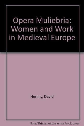 Opera muliebria: women and work in medieval Europe