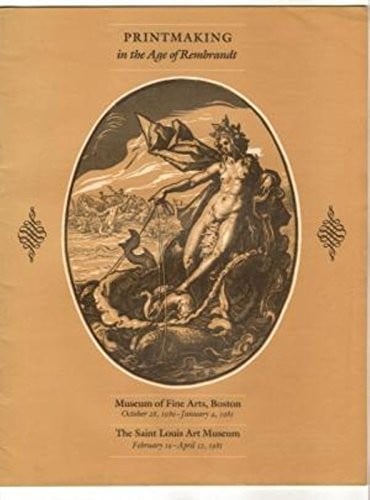 Printmaking in the age of Rembrandt: [exhibition catalogue]