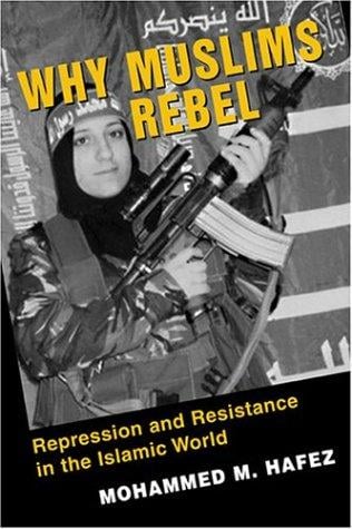 Why Muslims Rebel: Repression And Resistance In The Islamic World