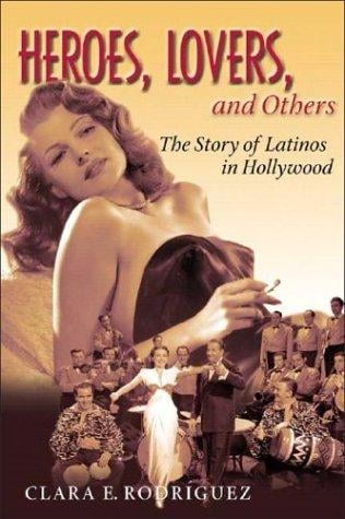 Heroes, lovers, and others: the story of Latinos in Hollywood