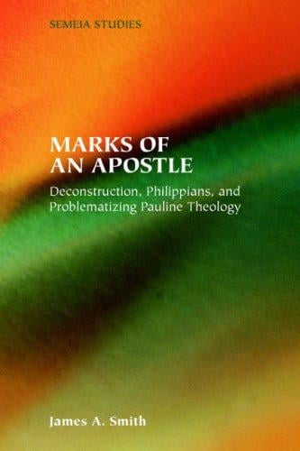 Marks of an apostle: deconstruction, Philippians, and problematizing Pauline theology