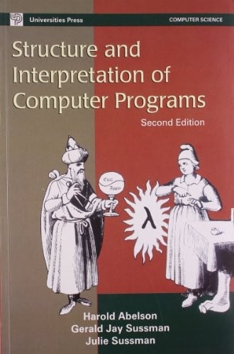 Structure and Interpretation of Computer Programs [Paperback] [Jan 01, 2005] Harold Abelson, Gerald Jay Sussman, Julie Sussman