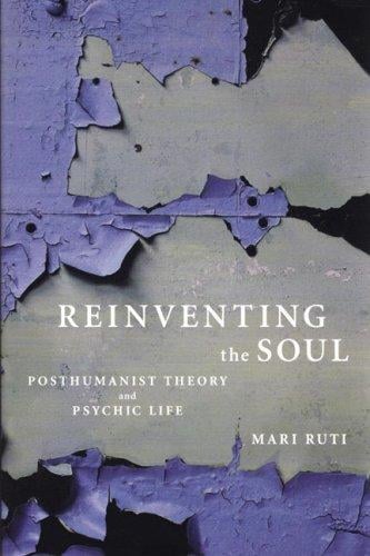 Reinventing the soul: posthumanist theory and psychic life