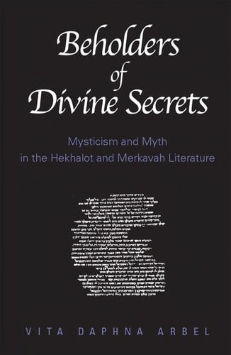 Beholders of divine secrets: mysticism and myth in Hekhalot and Merkavah literature