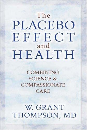 The Placebo Effect and Health: Combining Science and Compassionate Care