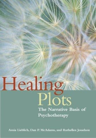 Healing Plots: The Narrative Basis of Psychotherapy (The Narrative Study of Lives)