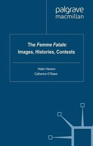 The femme fatale: images, histories, contexts