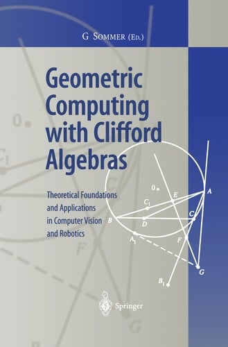 Geometric computing with Clifford algebras: theoretical foundations and applications in computer vision and robotics