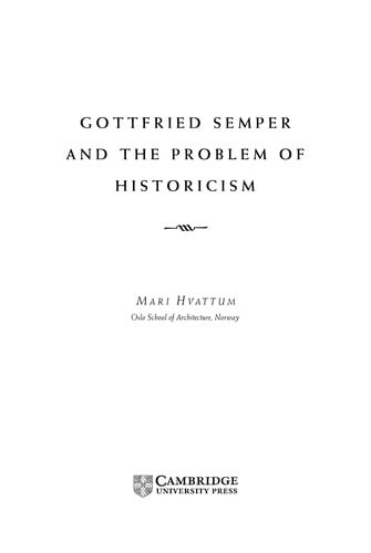 GOTTFRIED SEMPER AND THE PROBLEM OF HISTORICISM.