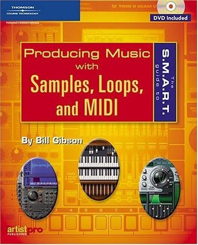 The S.M.A.R.T. Guide to Producing Music with Samples, Loops, and MIDI (S.M.A.R.T. Guide To...)