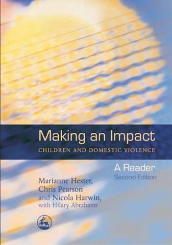 MAKING AN IMPACT: CHILDREN AND DOMESTIC VIOLENCE: A READER; MARIANNE HESTER...ET AL.