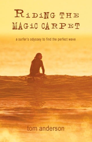 Riding the magic carpet: a surfer's odyssey to find the perfect wave