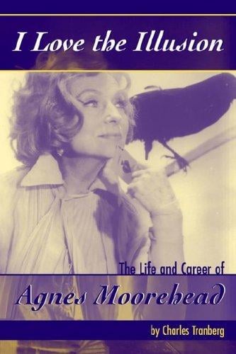 I love the illusion: the life and career of Agnes Moorehead