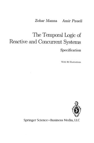 The Temporal Logic of Reactive and Concurrent Systems: Specification