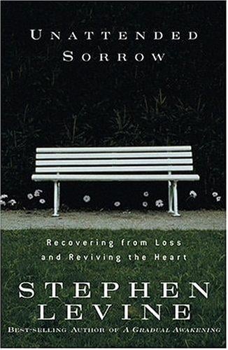 Unattended sorrow: recovering from loss and reviving the heart