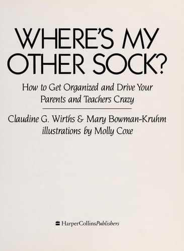 Where's my other sock?: how to get organized and drive your parents and teachers crazy